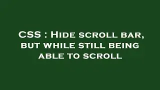 CSS : Hide scroll bar, but while still being able to scroll