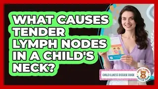 What Causes Tender Lymph Nodes in a Child's Neck?