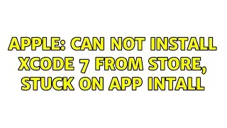 Apple: Can not install xcode 7 from store, stuck on app intall (2 Solutions!!)