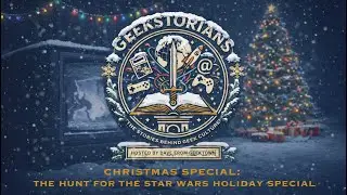 The Hunt for the Star Wars Holiday Special &ndash; A Very Geekstorians Christmas | Geekstorians - With...