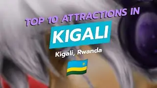 10 лучших достопримечательностей Кигали, Руанда 🇷🇼🌍