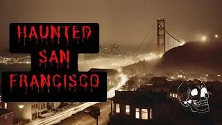San Francisco's Most Haunted - True Ghost Stories and Chilling Encounters | Ghost Story Readings