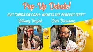 162: Pop-Up Debate! Gift Cards v. Cash - What Is The Perfect Gift?