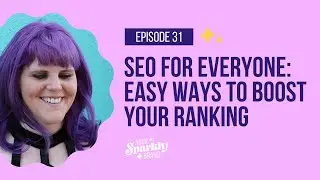 SEO for Everyone: Easy Ways to Boost Your Google Ranking - Your Sparkly Brand Podcast - Ep 31
