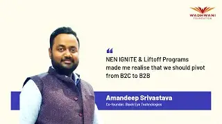 NEN IGNITE & Liftoff Programs made me realise we should pivot from B2C to B2B | Amandeep Srivastava