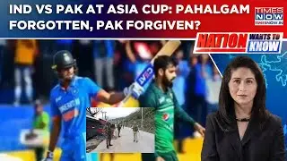 Controversy Over India Vs Pakistan Clash In Asia Cup: Pahalgam Forgotten, Pak Forgiven? WATCH NWTK