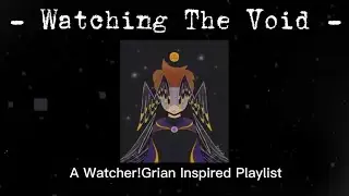 Watching The Void || A Watcher!Grian Playlist