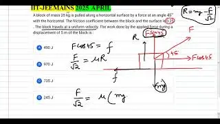 IIT-JEE MAINS 2025 APRIL// A block of mass 25 kg is pulled along a horizontal surface by a force at