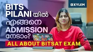 BITS PILANI യിൽ എങ്ങനെ ADMISSION നേടാം? All about BITSAT EXAM | Xylem JEE & KEAM 2026