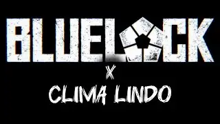 CLIMA LINDO (EXTREME SLOWED) || BLUE LOCK EDIT || BLUE LOCK MMV ||  