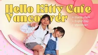 Hello Kitty Cafe Vancouver, Stanley Park. English Bay and Metrotown | JuliaCallie