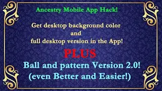 Ancestry Mobile App Hack for Desktop tree and Background and NEW Ball and Pattern Version 2.0!