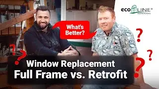 Full Frame Window Replacement vs. Retrofit &ndash; What's Better? | Ecoline Windows