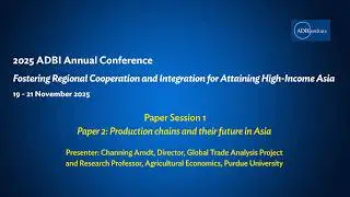 2025 ADBI Annual Conference Day 1 (Part 3/5) - Production Chains and their Future in Asia