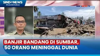 Perkembangan Pencarian Korban Banjir Bandang di Sumbar, 50 Orang Meninggal Dunia- Sindo Prime 13/05
