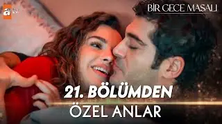 Bir Gece Masalı | 21. Bölümden Özel Anlar 🌙✨