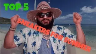 TOP 5 SNEAKERS FOR SUMMER!!! Summer 2017!!