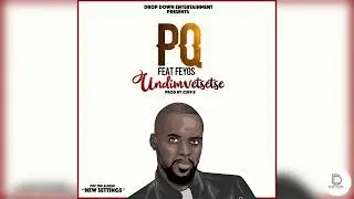 PQ- UNDIMVETSETSE (Ft. FEYOS) Prod. By Cuff B -DROP DOWN ENTERTAINMENT