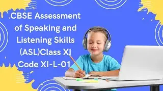 CBSE Assessment of Speaking and Listening Skills (ASL)Class XI Code XI-L-01 