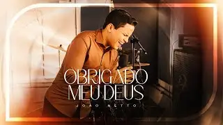 OBRIGADO MEU DEUS - João Netto (Clipe Oficial)