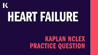 NCLEX&reg; Practice Question: Heart Failure