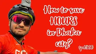 How to save HOURS in Dhaka city? | Traffic Jam | TPD 360