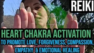 REIKI HEART CHAKRA ACTIVATION to promote LOVE, FORGIVENESS, COMPASSION & EMOTIONAL HEALING
