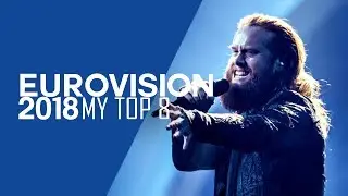 Eurovision 2018 - My Top 8 So Far (New: Denmark)