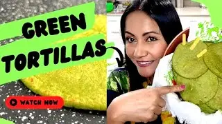 How to Make Green Tortillas
