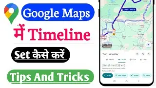 How to Set Timeline In Google Map | Google Map Me Timeline Set kaise kare