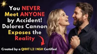 11 Reasons You Never Meet Anyone by Accident | Dolores Cannon on Soul Contracts