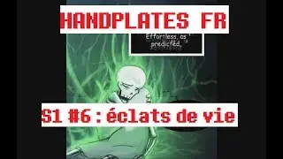 [UNDERTALE COMIC] HANDPLATES FR S1#6 : &eacute;clats de vie