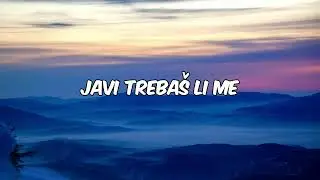 Eni Jurisic & Matija Cvek - Trebas li me (Tekst, Lyrics)