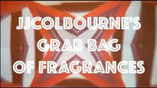 JJCOLBOURNE'S GRAB BAG OF FRAGRANCES