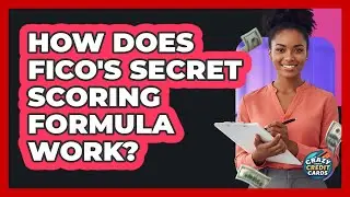 How Does FICO's Secret Scoring Formula Work? - Crazy About Credit Cards