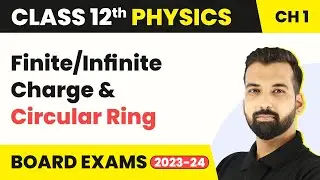 Class 12 Physics Ch 1 | Electric Field Due to Linear Finite/Infinite Charge & Circular Ring 2022-23
