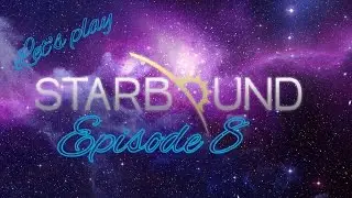 Starbound Lets Play  - (Episode 8) New Findings!!!