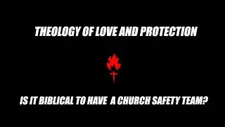 Church Safety Team Lesson 1, Theology: Is it Biblical to have a church safety team?