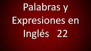 Inglés Americano - Palabras y expresiones 22 (Lección 393)