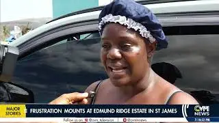 Frustration Mounts At Edmund Ridge  Estate, St James  | CVM Television Jamaica