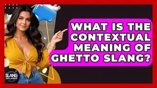 What Is The Contextual Meaning Of Ghetto Slang? - SlangXplained