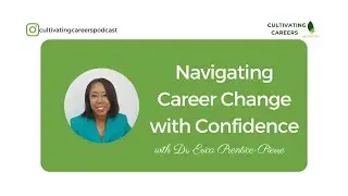 Navigating Career Change with Confidence | Cultivating Careers with Coach Flo