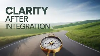 Embodied Clarity: Why Decisions Feel Different After Integration