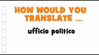 ITALIAN TRANSLATION QUIZ = ufficio politico
