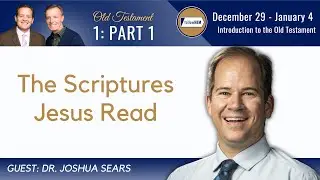 Introduction to the Old Testament Part 1 • Dr. Joshua Sears • Dec 29 - Jan 4 • Come Follow Me