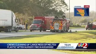 Crews cleaning up &lsquo;large mess of melted plastic&rsquo; after massive nursery fire in Kissimmee