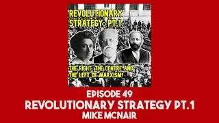 49. Revolutionary Strategy pt.1 | Mike Macnair