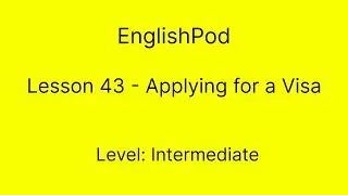 EnglishPod 43 - Intermediate - Applying for a Visa