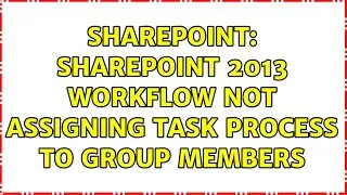 Sharepoint: Sharepoint 2013 Workflow Not Assigning Task Process to Group Members
