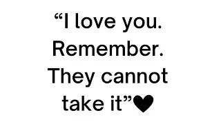 I LOVE YOU, REMEMBER. THEY CANNOT TAKE IT ❤️|| Love Quotes For Someone Special || Love quotes